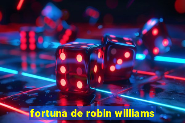 fortuna de robin williams